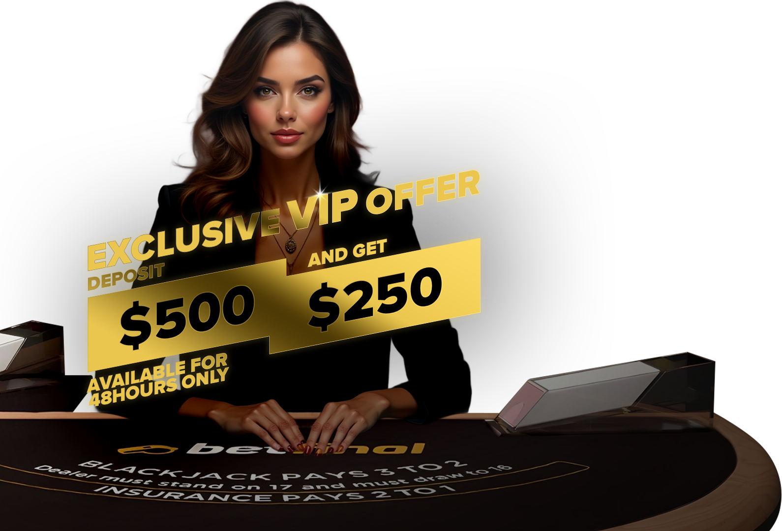Deposit $500 and Get a 250 Bonus on Betfinal Blackjack. Available for 48 Hours Only.